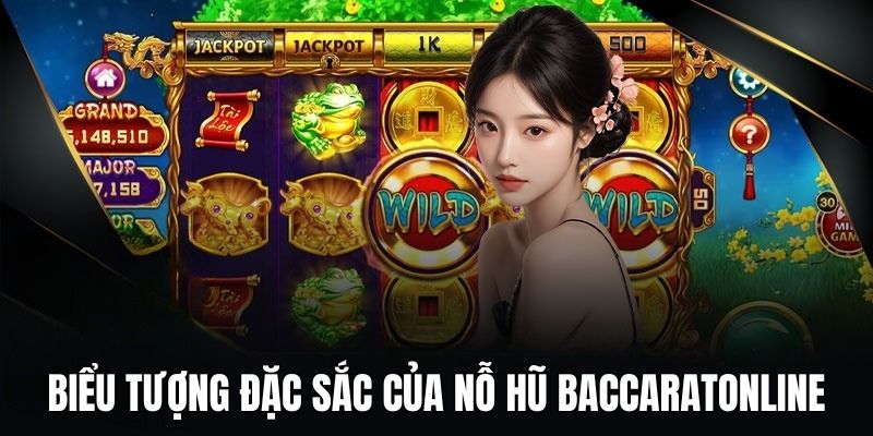 Biểu tượng đặc sắc của nỗ hũ baccaratonline