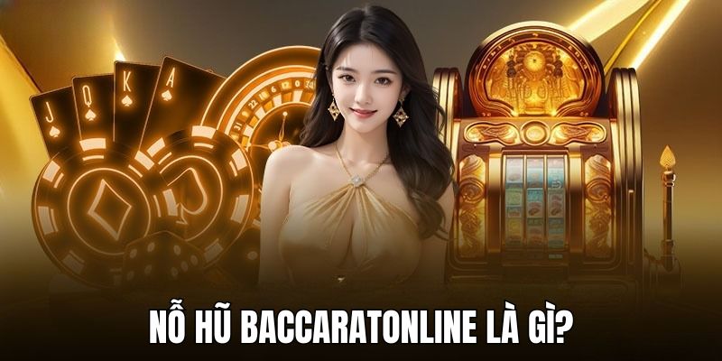 Giới thiệu những thông tin về nỗ hũ baccaratonline