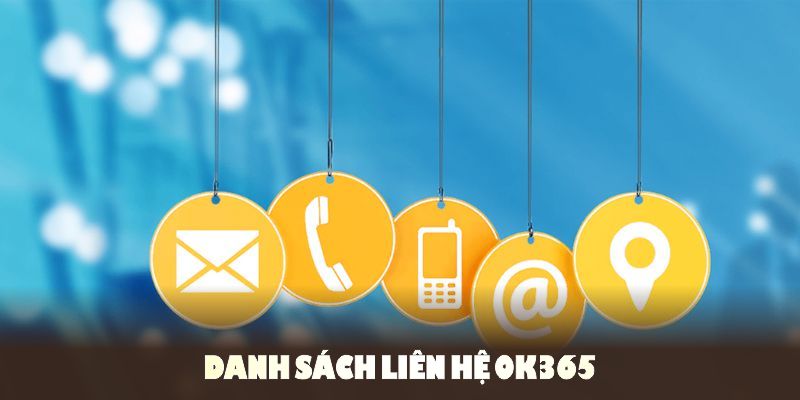 Danh sách liên hệ OK365 để bạn kết nối và được trợ giúp