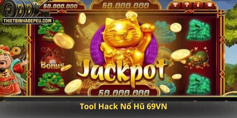 Tool Hack Nổ Hũ 69VN – Có Giúp Bạn Ăn Thắng 100% Hay Không?