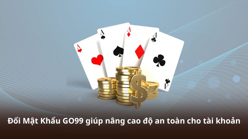 Đổi Mật Khẩu GO99 giúp nâng cao độ an toàn cho tài khoản